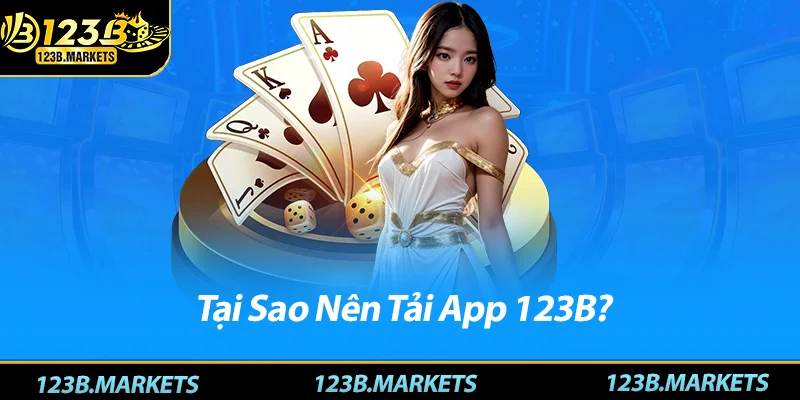 Tại Sao Nên Tải App 123B?
